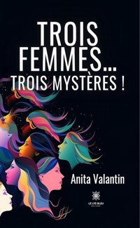 Trois femmes… trois mystères ! - Anita Valantin - ebook