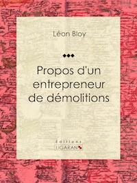 Propos d'un entrepreneur de démolitions - Léon Bloy - ebook