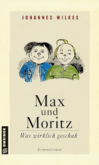 Max und Moritz - Was wirklich geschah - Johannes Wilkes - ebook