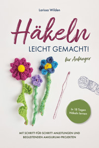 Häkeln leicht gemacht! - Larissa Wilden - ebook