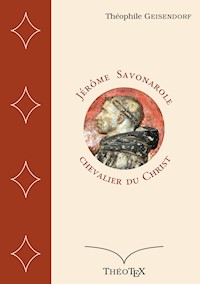 Jérôme Savonarole, chevalier du Christ - Théophile Geisendorf - ebook