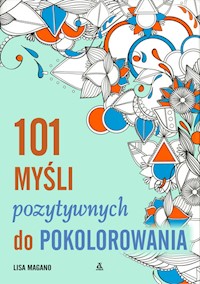 101 myśli pozytywnych do kolorowania - Magano Lisa - książka