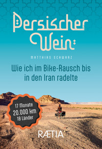 Persischer Wein. Wie ich im Bike-Rausch bis in den Iran radelte - Matthias Schwarz - ebook