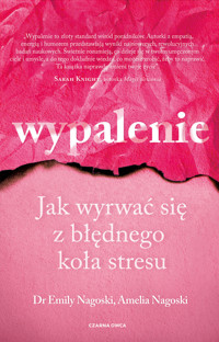Wypalenie. Jak wyrwać się z błędnego koła stresu - Nagoski Emily - ebook