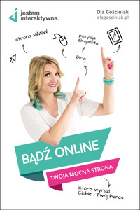 BĄDŹ ONLINE. Twoja mocna strona, która wyrazi Ciebie i Twój biznes - Gościniak Ola - ebook