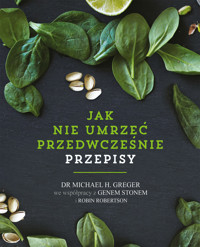 Jak nie umrzeć przedwcześnie. Przepisy - Gene Stone, Michael Greger, Robin Robertson - książka