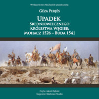 Upadek średniowiecznego Królestwa Węgier: Mohacz 1526-Buda 1541 - Geza Perjes - ebook + audiobook
