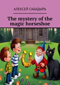 The mystery of the magic horseshoe - Алексей Сабадырь - ebook