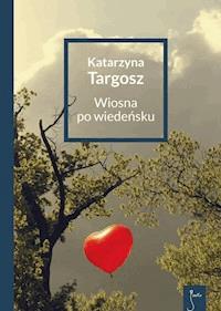 Wiosna po wiedeńsku - Katarzyna Targosz - ebook + książka