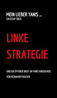 Mein lieber Yanis ... Ein Essay über Linke Strategie - Reinhard Paulsen - ebook