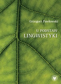 U podstaw lingwistyki relacja, analogia, partycypacja - Grzegorz Pawłowski - książka