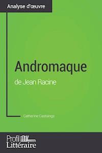 Andromaque de Jean Racine (Analyse approfondie) - Catherine Castaings - ebook