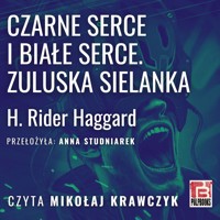 Czarne Serce i Białe Serce. Zuluska sielanka - H. Rider Haggard - audiobook