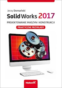 SolidWorks 2017 Projektowanie maszyn i konstrukcji. - Domański Jerzy - książka