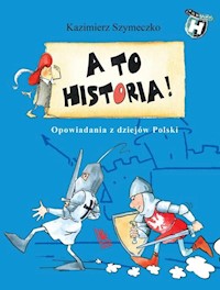 A to historia Opowiadania z dziejów Polski - Kazimierz Szymeczko - ebook + książka