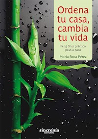 Ordena tu casa, cambia tu vida - María Rosa Pérez - ebook
