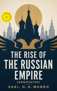 The Rise of the Russian Empire (Annotated) - Saki - ebook