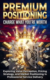 Premium Positioning: Charge What You're Worth - Sofia Lane - ebook
