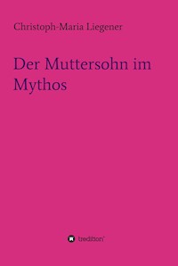 Der Muttersohn im Mythos - Christoph-Maria Liegener - ebook