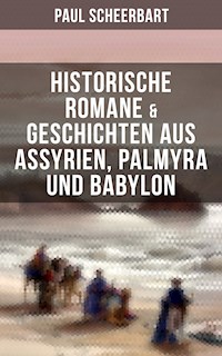 Historische Romane & Geschichten aus Assyrien, Palmyra und Babylon - Paul Scheerbart - ebook