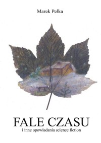 Fale czasu i inne opowiadania science fiction - Marek Pełka - ebook