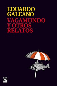 Vagamundo y otros relatos - Galeano Eduardo - ebook