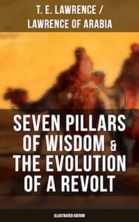 Seven Pillars of Wisdom & The Evolution of a Revolt (Illustrated Edition) - T. E. Lawrence - ebook