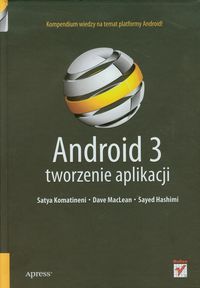Android 3 Tworzenie aplikacji - Komatineni Satya, MacLean Dave, Hashimi Sayed - książka