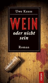 Wein oder nicht sein - Uwe Kauss - ebook