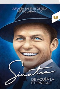Sinatra, de aquí a la eternidad - JUANITA y JARAMILLO, MARIO SAMPER OSPINA - ebook