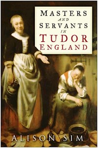 Masters and Servants in Tudor England - Alison Sim - ebook