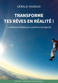Transforme tes rêves en réalité ! - Gérald Vignaud - ebook