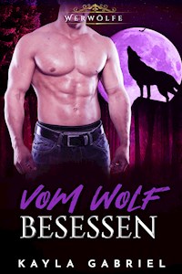 Vom Wolf besessen - Kayla Gabriel - ebook