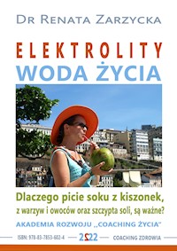 Elektrolity – „Woda życia”. Dlaczego picie soków z kiszonek, z warzyw i owoców oraz szczypta soli, są ważne? - dr Renata Zarzycka - audiobook