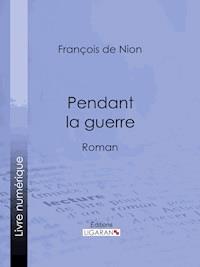 Pendant la guerre - Ligaran - ebook