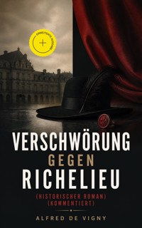 Verschwörung gegen Richelieu (Historischer Roman) (Kommentiert) - Alfred de Vigny - ebook