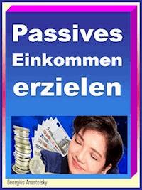 Passives Einkommen erzielen - Georgius Anastolsky - ebook