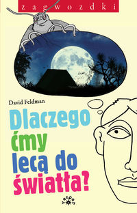 Dlaczego ćmy lecą do światła - Feldman David - książka