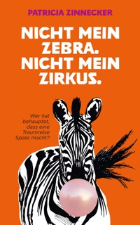 Nicht mein Zebra. Nicht mein Zirkus. - Patricia Zinnecker - ebook