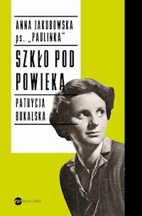 Szkło pod powieką - Anna Jakubowska, Patrycja Bukalska - ebook