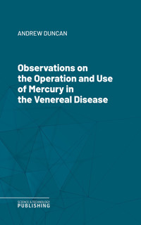 Observations on the Operation and Use of Mercury in the Venereal Disease - Duncan - ebook