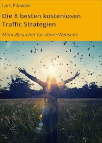 Die 8 besten kostenlosen Traffic Strategien - Lars Pilawski - ebook