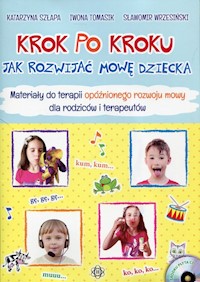Krok po kroku Jak rozwijać mowę dziecka - Szłapa Katarzyna, Tomasik Iwona, Wrzesiński Sławomir - książka