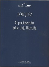 O pocieszeniu jakie daje filozofia - Boecjusz Anicjusz Manliusz Sewerynus - książka