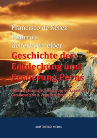 Pizarro's Geheimschreiber - Geschichte der Entdeckung und Eroberung Perus - Francisco de Xerez - ebook