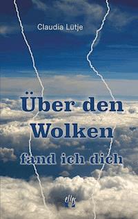 Über den Wolken fand ich dich - Claudia Lütje - ebook