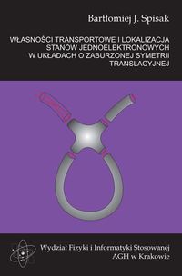 Własności transportowe i lokalizacja stanów jednoelektronowych w układach o zaburzonej symetrii translacyjnej - Spisak Bartłomiej J. - książka