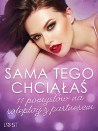 Sama tego chciałaś: 11 pomysłów na roleplay z partnerem - Catrina Curant, Marlena Rytel, Annah Viki M, Mila Lipa, – Shewolf, Malva B, Reiner Larsen Wiese, - Olrik - ebook + audiobook
