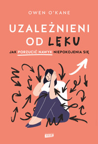 Uzależnieni od lęku. Jak porzucić nawyk niepokojenia się - O'Kane Owen - ebook + książka