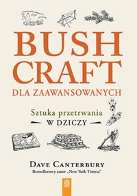 Bushcraft dla zaawansowanych. Sztuka przetrwania w dziczy - Dave Canterbury - książka
